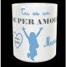 Tasse "Tu es un SUPER AMOUR" personnalisable"